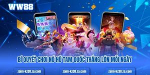 Bí Quyết Chơi Nổ Hũ Tam Quốc Thắng Lớn Mỗi Ngày